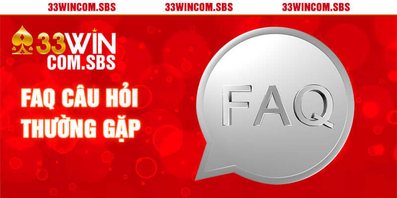 FAQ - Những câu hỏi phổ biến tại nhà cái 33win